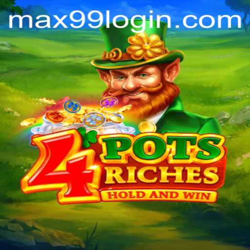 Unveiling the Thrills of 4PotsRiches with MAX99: A Modern Gaming Adventure