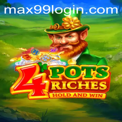 Unveiling the Thrills of 4PotsRiches with MAX99: A Modern Gaming Adventure